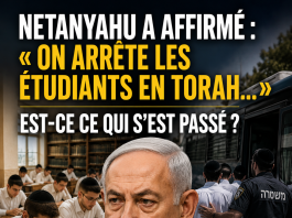 Netanyahu a affirmé : « On arrête les étudiants en Torah à l’intérieur des yeshivot et on les emmène en prison » — ce n’est pas ce qui s’est passé
