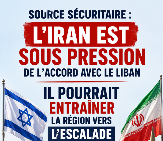 Source sécuritaire : « L’Iran est sous pression de l’accord avec le Liban — il pourrait entraîner la région vers l’escalade »